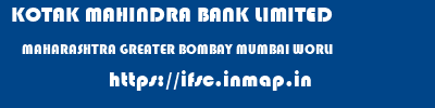 KOTAK MAHINDRA BANK LIMITED  MAHARASHTRA GREATER BOMBAY MUMBAI WORLI  ifsc code
